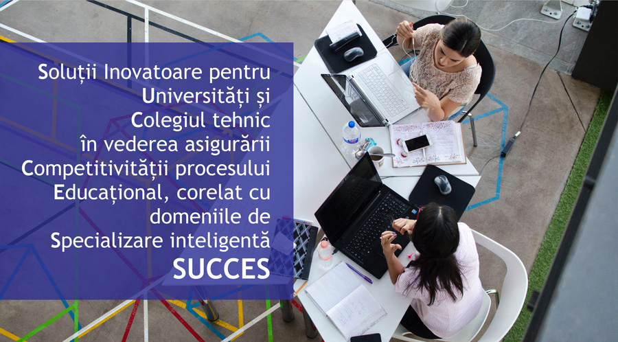 ANUNȚ DE SELECȚIE A GRUPULUI ȚINTĂ aferent proiectului „Soluții inovatoare pentru Universități și Colegiul tehnic în vederea asigurării Competitivității procesului Educațional, corelat cu domeniile de Specializare inteligentă” – SUCCES - ID MySMIS 122555